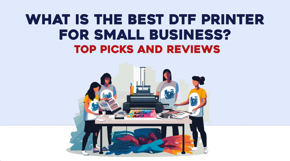 Affordable DTF Printers for Small Businesses in the United States